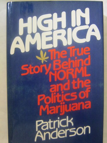 HIGH IN AMERICA. The True Story Behind NORML And The Politics Of Marijuana.