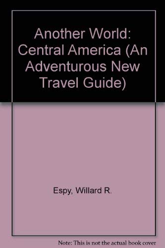 Another World: Central America (An Adventurous New Travel Guide) (9780670129393) by Espy, Willard R.; Creamer, Lex