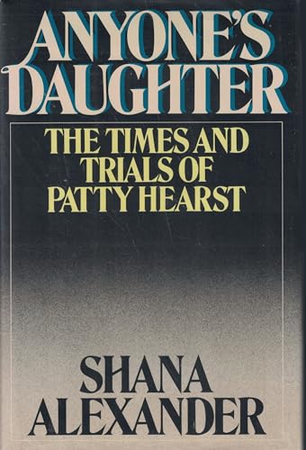 Anyone's Daughter: The Times and Trials of Patricia Hearst - Shana Alexander