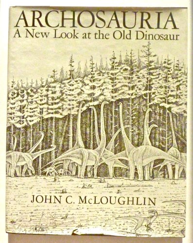 Imagen de archivo de Archosauria: A New Look at the Old Dinosaur a la venta por Jenson Books Inc