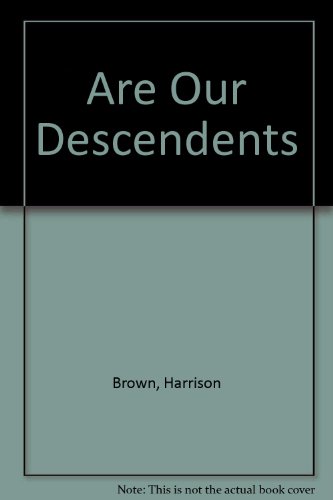 Are Our Descendents: 2 (9780670132577) by Brown, Harrison; Hutchings, Edward