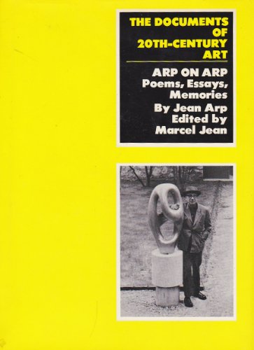 Arp on Arp: Poems, Essays, Memories. The Documents of 20th-Century Art