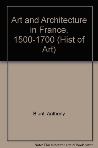 Art and Architecture in France, 1500-1700: 2 (Hist of Art) (9780670133864) by Blunt, Anthony