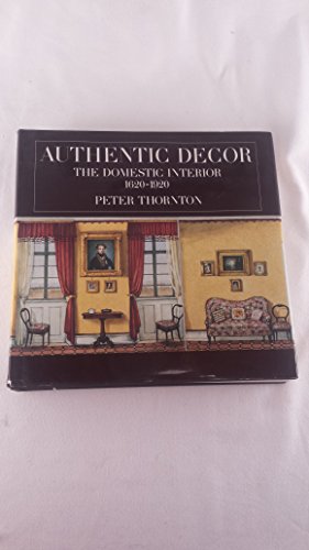 Beispielbild fr Authentic Decor : The Domestic Interior from 1620 to 1920 zum Verkauf von Better World Books