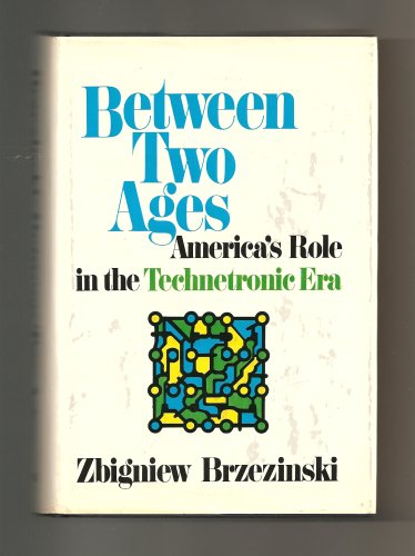 9780670160419: Between two ages; America's role in the technetronic era by Zbigniew Brzezinski