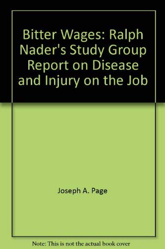 Beispielbild fr Bitter Wages : Ralph Nader's Study Group Report on Disease and Injury on the Job zum Verkauf von Better World Books