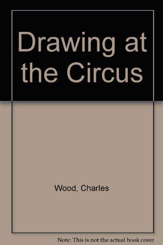 9780670223381: Drawing at the Circus [Hardcover] by Wood, Charles