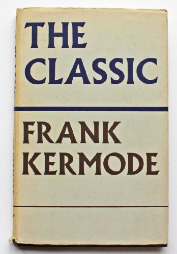 The Classic (The T. S. Eliot memorial lectures) (9780670225088) by Kermode, Frank