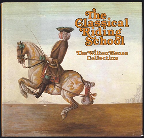 Stock image for The Classical Riding School: The Wilton House Collection for sale by ThriftBooks-Atlanta