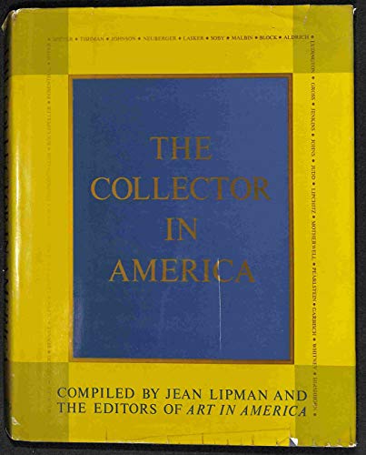 The Collector in America. Compiled by Jean Lipman and the editors of Art in America. Introd. by A...