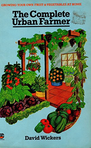 Stock image for The Complete Urban Farmer: How To Grow Your Own Fruits And Vegetables In Town for sale by Abacus Bookshop