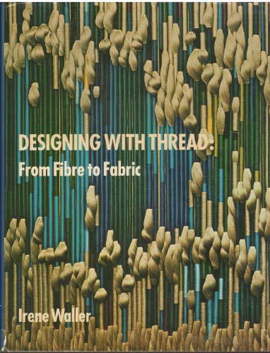 Stock image for Designing with Thread: From Fibre to Fabric for sale by Once Upon A Time Books