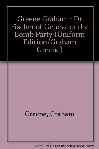 9780670275229: Doctor Fischer of Geneva or the Bomb Party (Uniform Edition) (Uniform Edition/Graham Greene)