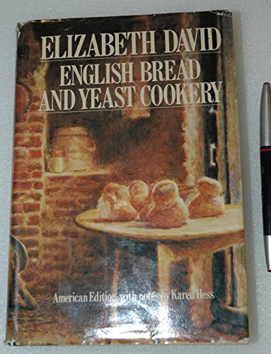 ENGLISH BREAD AND YEAST COOKERY, American Edition with Notes By Karen Hess