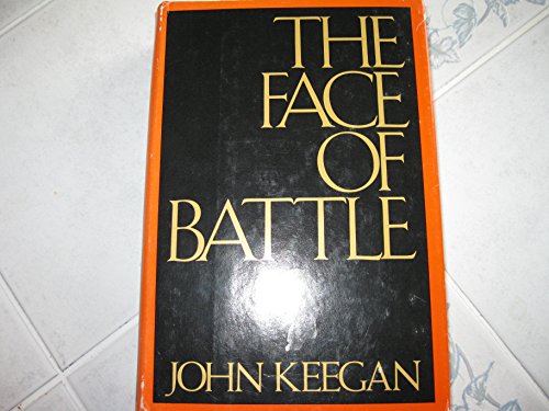 Beispielbild fr The Face of Battle : A Study of Agincourt, Waterloo and the Somme zum Verkauf von Better World Books