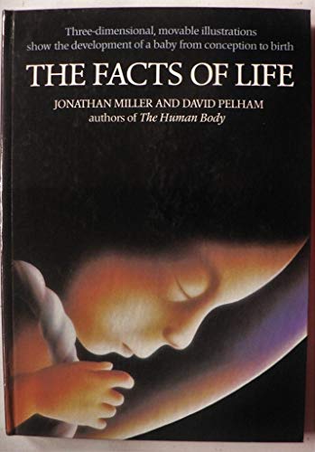 Imagen de archivo de The Facts of Life: Three-Dimensional Movable Illustrations Show the Development of a Baby from Conception to Birth a la venta por B-Line Books