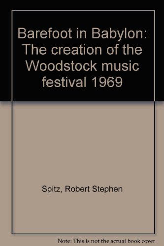 Barefoot in Babylon; The Creation of the Woodstock Music Festival, 1969