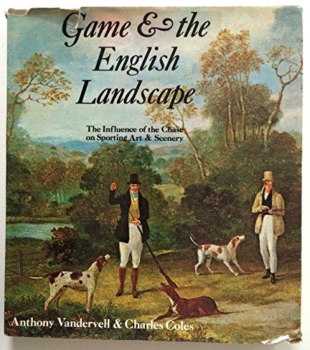 Beispielbild fr GAME and THE ENGLISH LANDSCAPE: THE INFLUENCE OF THE CHASE ON SPORTING ART AND SCENERY. zum Verkauf von Cambridge Rare Books