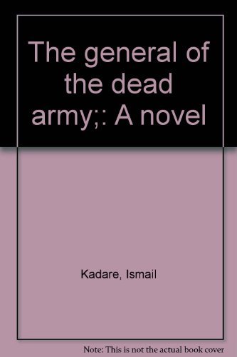 THE GENERAL OF THE DEAD ARMY, A Novel. Translated by Derek Coltman.