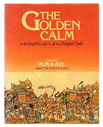Beispielbild fr The Golden Calm: An English Lady's Life in Moghul Delhi zum Verkauf von Wonder Book
