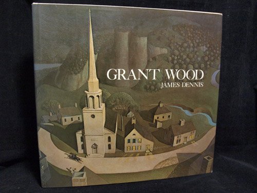 Grant Wood: A Study in American Art and Culture (9780670347841) by Dennis, James