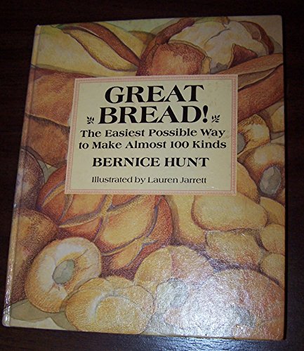 Stock image for Great Bread! The Easiest Possible Way to Make Almost 100 Kinds for sale by Wonder Book