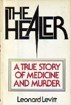 The Healer : A True Story Of Medicine And Murder