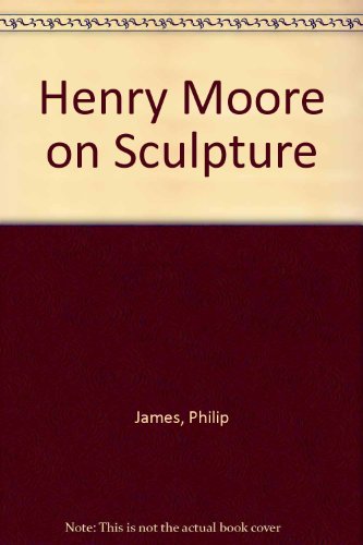 Henry Moore on Sculpture: 2 (9780670367689) by James, Philip