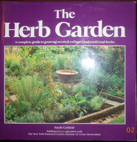 Beispielbild fr The Herb Garden: A Complete Guide to Growing Scented, Culinary and Medicinal Herbs zum Verkauf von Wonder Book