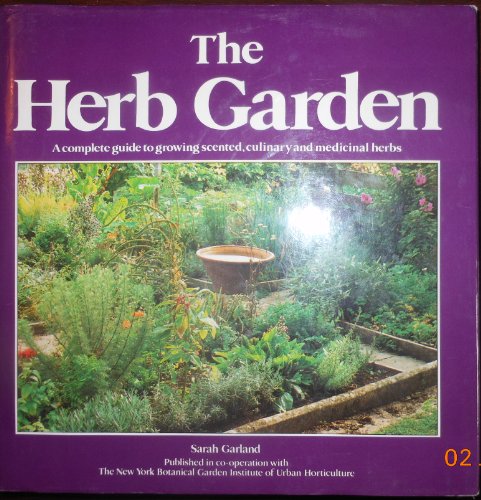 9780670368655: The Herb Garden: A Complete Illustrated Guide to Growing And Using Scented, Culinary And Medicinal Herbs