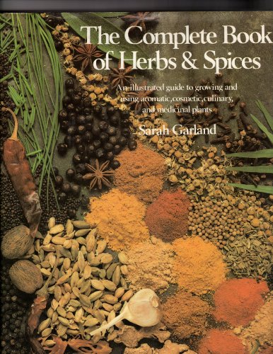 Stock image for Complete Book of Herbs & Spices: An illustrated guide to growing and using aromatic, cosmetic, culinary, and medicinal plants for sale by Jenson Books Inc