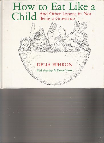 Beispielbild fr How to Eat Like a Child, and Other Lessons in Not Being a Grown-Up zum Verkauf von Ground Zero Books, Ltd.