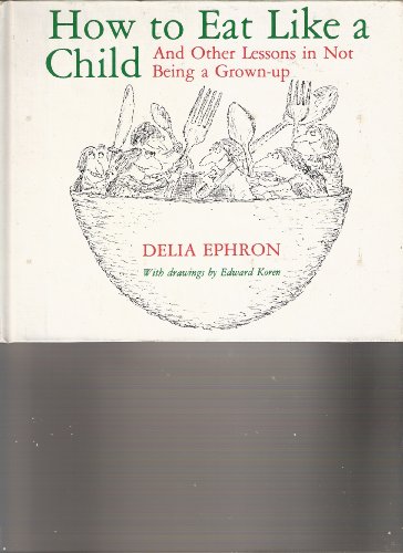 Imagen de archivo de How to Eat Like A Child, and Other Lessons in Not Being A Grown-Up a la venta por gearbooks