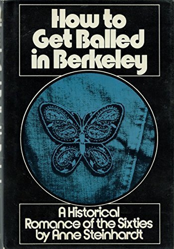 How To Get Balled in Berkeley, A Historical Romance of the Sixties