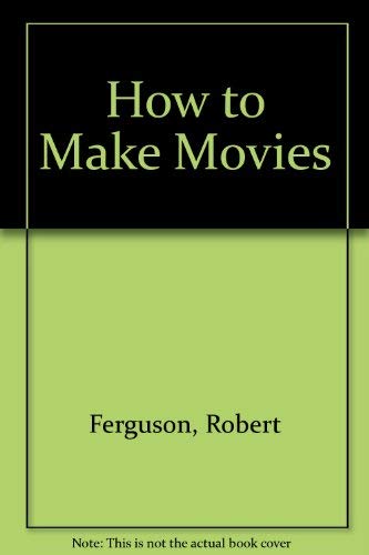 How to Make Movies: 2 (9780670384402) by Ferguson, Robert