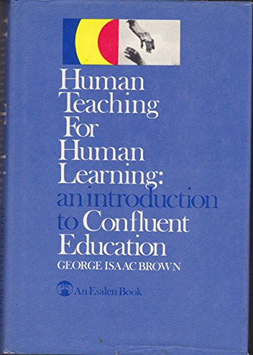 Stock image for Human Teaching for Human Learning : An Introduction to Confluent Education for sale by Better World Books