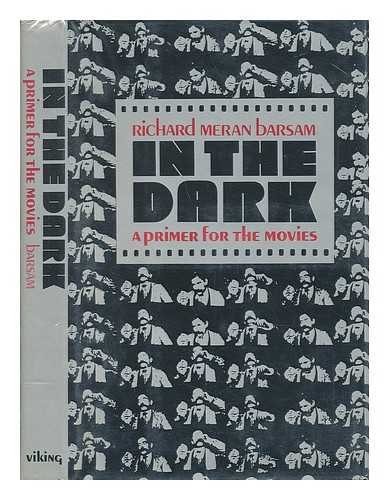 Stock image for IN THE DARK: A PRIMER FOR THE MOVIES. for sale by Cambridge Rare Books