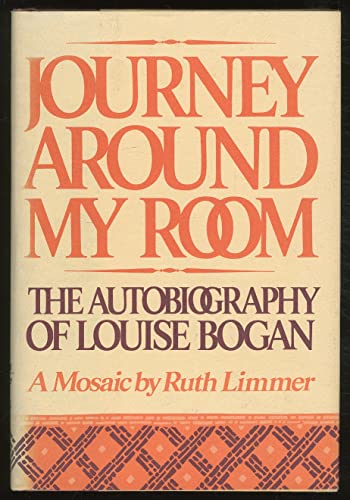 Imagen de archivo de Journey Around My Room: The Autobiography of Louise Bogan a la venta por GF Books, Inc.