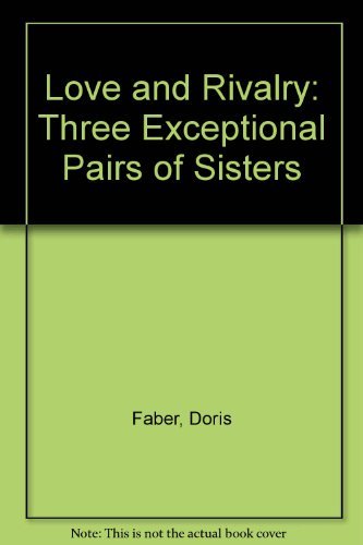 Imagen de archivo de Love and Rivalry: Three Exceptional Pairs of Sisters a la venta por Bookmarc's