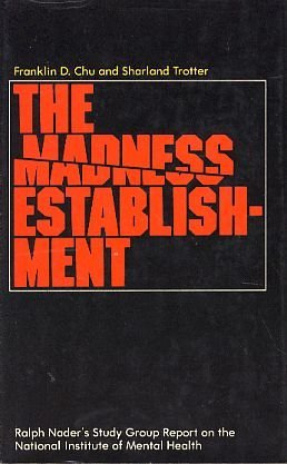 Stock image for The madness establishment;: Ralph Nader's study group report on the National Institute of Mental Health for sale by Front Cover Books