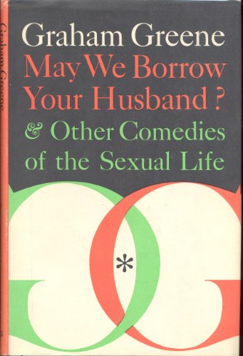 9780670464104: May We Borrow Your Husband & Other Comedies of the Sexual Life by Graham Greene (1967-04-27)