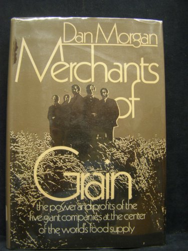 Merchants of Grain: The Power and Profits of the Five Giant Companies at the Center of the World's Food Supply (9780670471508) by Morgan, Daniel; Morgan, Dan