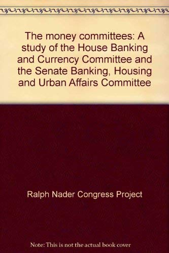 Imagen de archivo de The Money Committees : A Study of the House Banking and Currency Committee and the Senate Banking, Housing and Urban Affairs Committee a la venta por Better World Books