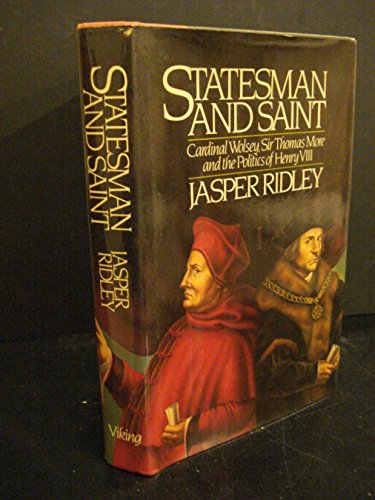 Beispielbild fr Statesman & Saint. Cardinal Wolsey, Sir Thomas More & the Politics of Henry VIII. zum Verkauf von J & J House Booksellers, ABAA