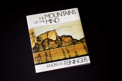 The Mountains of the Mind: A Fantastic Journey into Reality - Andreas Feininger