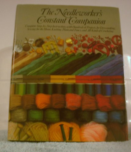 The Needleworker's Constant Companion: Complete Step-By-Step Instructions, with Hundreds of Proje...