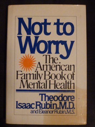 Beispielbild fr Not to Worry : The American Family Book of Mental Health zum Verkauf von Better World Books