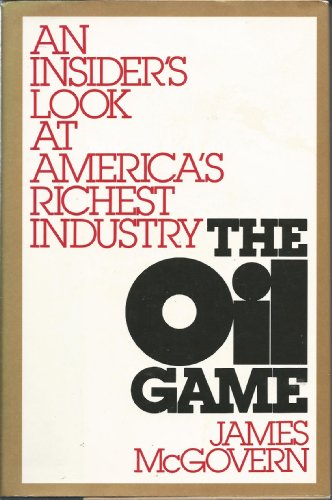 Stock image for The Oil Game: An Insider's Look at America's Richest Industry for sale by Wonder Book