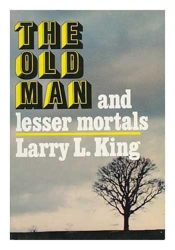 The Old Man and Lesser Mortals (9780670522903) by King, Larry L.