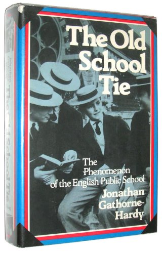 The Old School Tie : The Phenomenon of the English Public Schools - Gathorne-Hardy, Jonathan